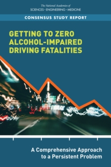 Getting to Zero Alcohol-Impaired Driving Fatalities : A Comprehensive Approach to a Persistent Problem