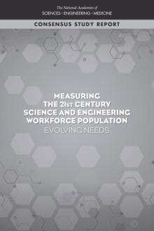 Measuring the 21st Century Science and Engineering Workforce Population : Evolving Needs