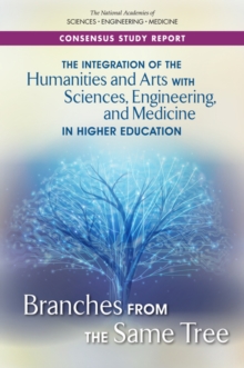 The Integration of the Humanities and Arts with Sciences, Engineering, and Medicine in Higher Education : Branches from the Same Tree