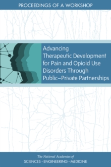 Advancing Therapeutic Development for Pain and Opioid Use Disorders Through Public-Private Partnerships : Proceedings of a Workshop