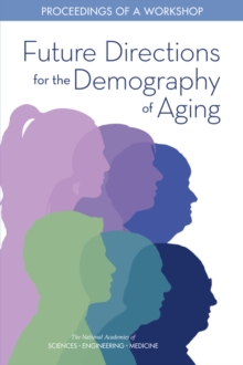 Future Directions for the Demography of Aging : Proceedings of a Workshop