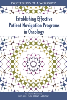 Establishing Effective Patient Navigation Programs in Oncology : Proceedings of a Workshop