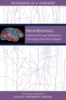 Neuroforensics : Exploring the Legal Implications of Emerging Neurotechnologies: Proceedings of a Workshop