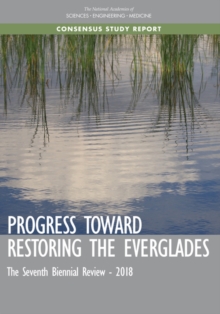 Progress Toward Restoring the Everglades : The Seventh Biennial Review - 2018