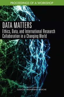 Data Matters : Ethics, Data, and International Research Collaboration in a Changing World: Proceedings of a Workshop