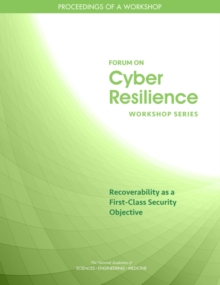 Recoverability as a First-Class Security Objective : Proceedings of a Workshop