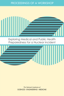 Exploring Medical and Public Health Preparedness for a Nuclear Incident : Proceedings of a Workshop