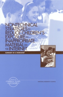 Nontechnical Strategies to Reduce Children's Exposure to Inappropriate Material on the Internet : Summary of a Workshop