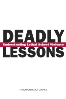 Deadly Lessons : Understanding Lethal School Violence