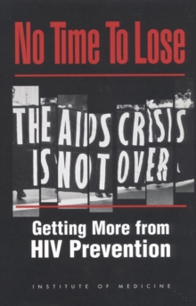 No Time to Lose : Getting More from HIV Prevention