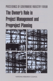 Proceedings of Government/Industry Forum : The Owner's Role in Project Management and Preproject Planning