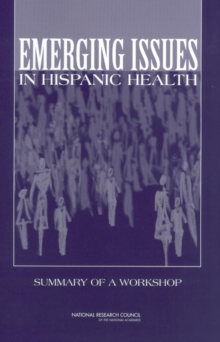 Emerging Issues in Hispanic Health : Summary of a Workshop