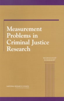 Measurement Problems in Criminal Justice Research : Workshop Summary