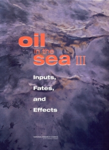 Oil in the Sea III : Inputs, Fates, and Effects