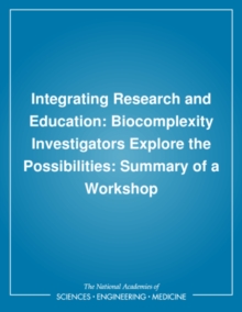 Integrating Research and Education : Biocomplexity Investigators Explore the Possibilities: Summary of a Workshop