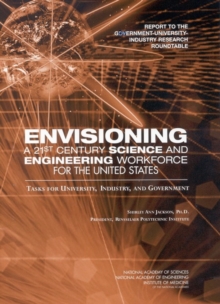 Envisioning a 21st Century Science and Engineering Workforce for the United States : Tasks for University, Industry, and Government