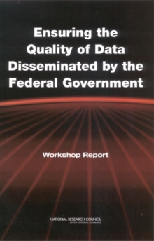 Ensuring the Quality of Data Disseminated by the Federal Government : Workshop Report