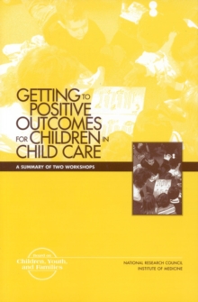 Getting to Positive Outcomes for Children in Child Care : A Summary of Two Workshops