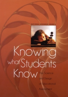 Knowing What Students Know : The Science and Design of Educational Assessment