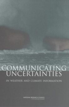 Communicating Uncertainties in Weather and Climate Information : A Workshop Summary