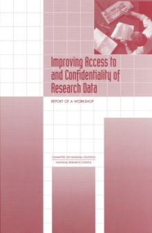 Improving Access to and Confidentiality of Research Data : Report of a Workshop