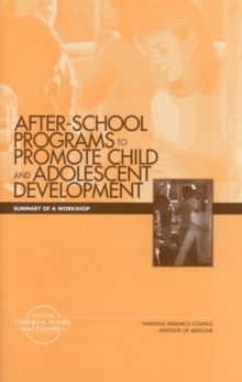 After-School Programs that Promote Child and Adolescent Development : Summary of a Workshop