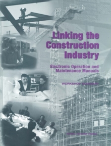 Linking the Construction Industry : Electronic Operation and Maintenance Manuals: Workshop Summary