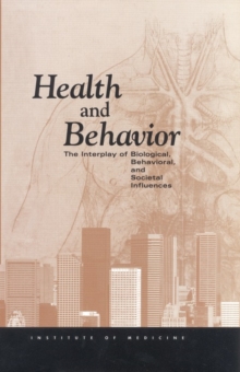 Health and Behavior : The Interplay of Biological, Behavioral, and Societal Influences