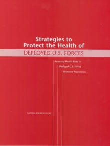 Strategies to Protect the Health of Deployed U.S. Forces : Assessing Health Risks to Deployed U.S. Forces -- Workshop Proceedings