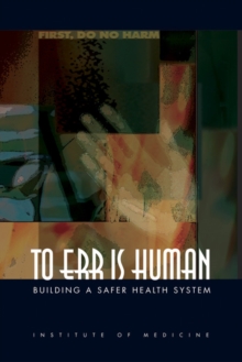 To Err Is Human : Building a Safer Health System