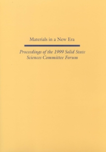 Materials in a New Era : Proceedings of the 1999 Solid State Sciences Committee Forum