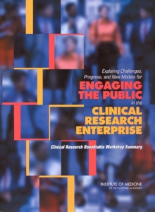 Exploring Challenges, Progress, and New Models for Engaging the Public in the Clinical Research Enterprise : Clinical Research Roundtable Workshop Summary