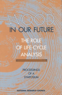 Wood in Our Future: The Role of Life-Cycle Analysis : Proceedings of a Symposium