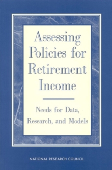 Assessing Policies for Retirement Income : Needs for Data, Research, and Models