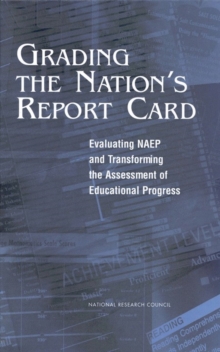 Grading the Nation's Report Card : Evaluating NAEP and Transforming the Assessment of Educational Progress