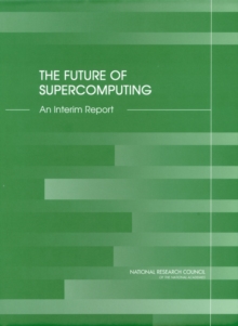 The Future of Supercomputing : An Interim Report