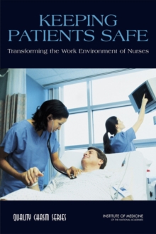 Keeping Patients Safe : Transforming the Work Environment of Nurses