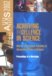 Achieving XXcellence in Science : Role of Professional Societies in Advancing Women in Science: Proceedings of a Workshop