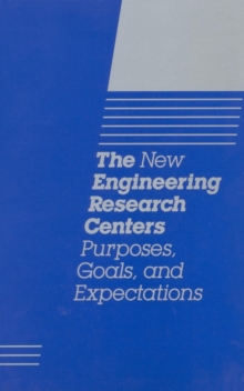 The New Engineering Research Centers : Purposes, Goals, and Expectations