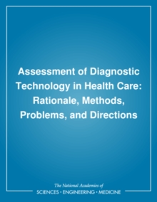 Assessment of Diagnostic Technology in Health Care : Rationale, Methods, Problems, and Directions