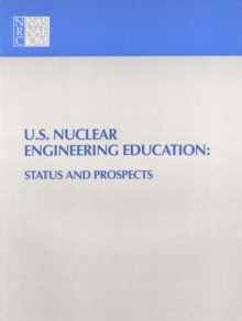 U.S. Nuclear Engineering Education : Status and Prospects