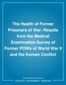 The Health of Former Prisoners of War : Results from the Medical Examination Survey of Former POWs of World War II and the Korean Conflict