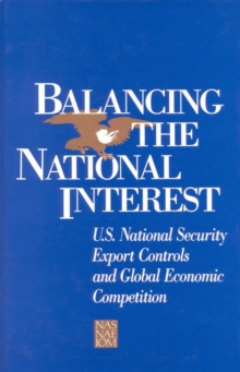 Balancing the National Interest : U.S. National Security Export Controls and Global Economic Competition