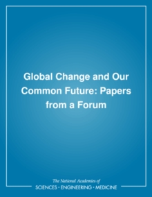 Global Change and Our Common Future : Papers from a Forum