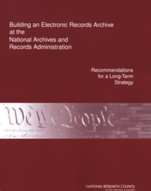 Building an Electronic Records Archive at the National Archives and Records Administration : Recommendations for a Long-Term Strategy