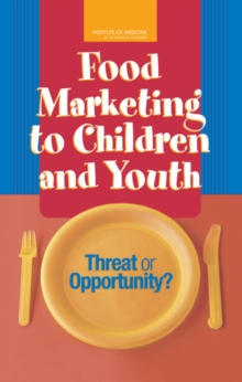 Food Marketing to Children and Youth : Threat or Opportunity?