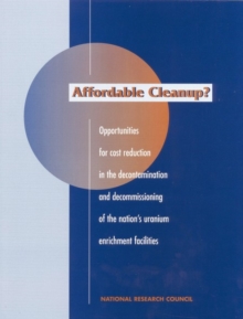 Affordable Cleanup? : Opportunities for Cost Reduction in the Decontamination and Decommissioning of the Nation's Uranium Enrichment Facilities