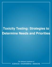 Toxicity Testing : Strategies to Determine Needs and Priorities