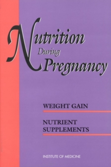 Nutrition During Pregnancy : Part I: Weight Gain, Part II: Nutrient Supplements