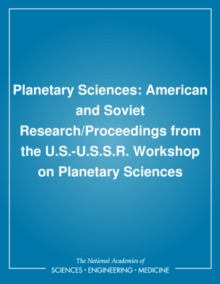 Planetary Sciences : American and Soviet Research/Proceedings from the U.S.-U.S.S.R. Workshop on Planetary Sciences